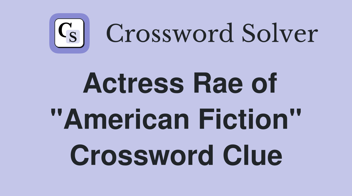 Actress Rae of "American Fiction" Crossword Clue Answers Crossword
